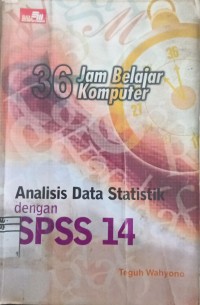 Image of 36 JAM BELAJAR KOMPUTER ANALISIS DATA STATISTIK DENGAN SPSS 14