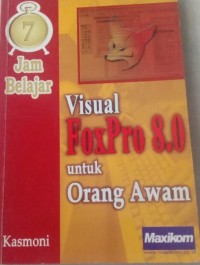 7 JAM BELAJAR VISUAL FOXPRO 8.0 UNTUK ORANG AWAM