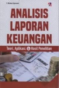ANALISIS LAPORAN KEUANGAN : Teori, Aplikasi, & Hasil Penelitian