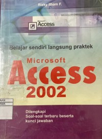 BELAJAR SENDIRI LANGSUNG PRAKTEK MICROSOFT ACCESS 2002