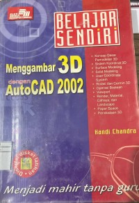BELAJAR SENDIRI MENGGAMBAR 3D DENGAN AUTOCAD 2002
