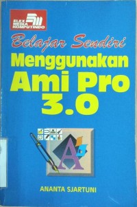 BELAJAR SENDIRI MENGGUNAKAN AMI PRO 3.0