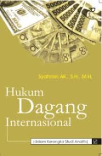 Hukum Dagang Internasional: (Dalam Kerangka Studi Analitis)