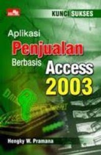 Image of KUNCI SUKSES APLIKASI PENJUALAN BERBASIS ACCESS 2003
