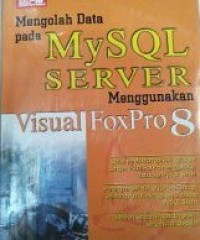 Image of MENGOLAH DATA PADA MYSQL SERVER MENGGUNAKAN VISUAL FOXPRO8