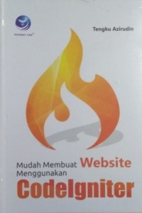 MUDAH MEMBUAT WEBSITE MENGGUNAKAN CODELGNITER