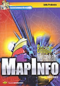 Image of SISTEM INFORMASI GEOGRAFIS BELAJAR DAN MEMAHAMI MAPINFO