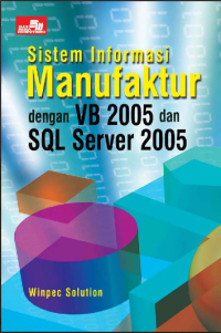 Image of SISTEM INFORMASI MANUFAKTUR DENGAN VB 2005 DAN SQL SERVER 2005